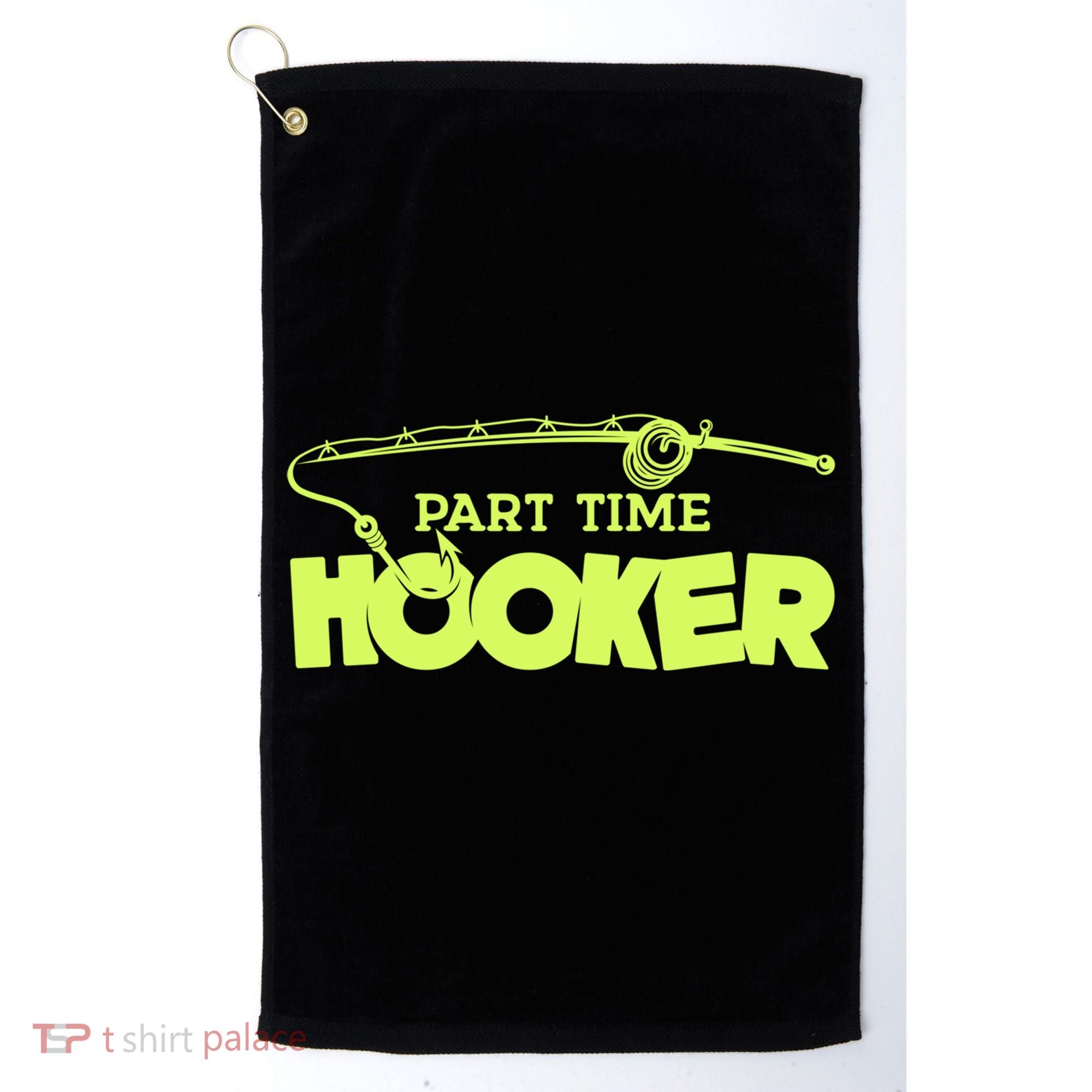 Part Time Hooker Fishing Funny Fish Lover 1 Gift Golf Towel