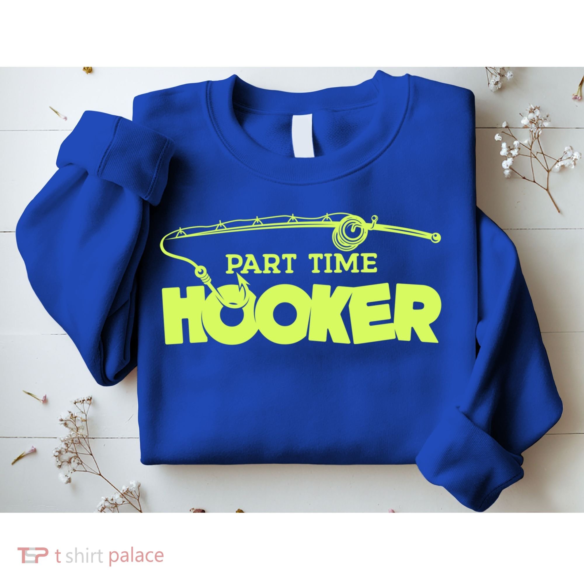 Part Time Hooker Fishing Funny Fish Lover 1 Gift Sweatshirt