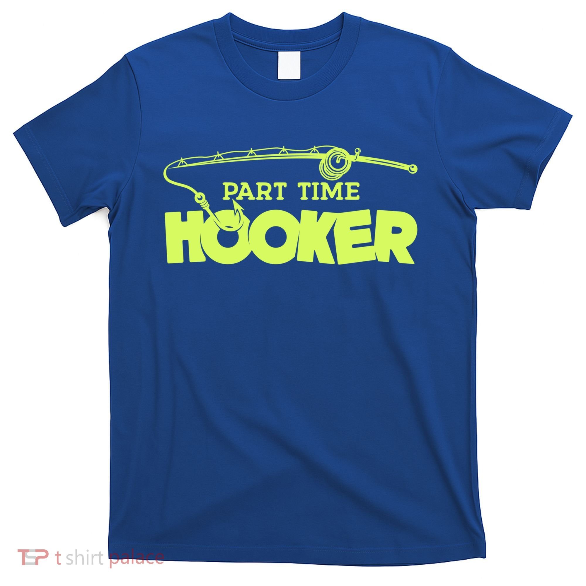 Part Time Hooker Fishing Funny Fish Lover 1 Gift T-Shirt
