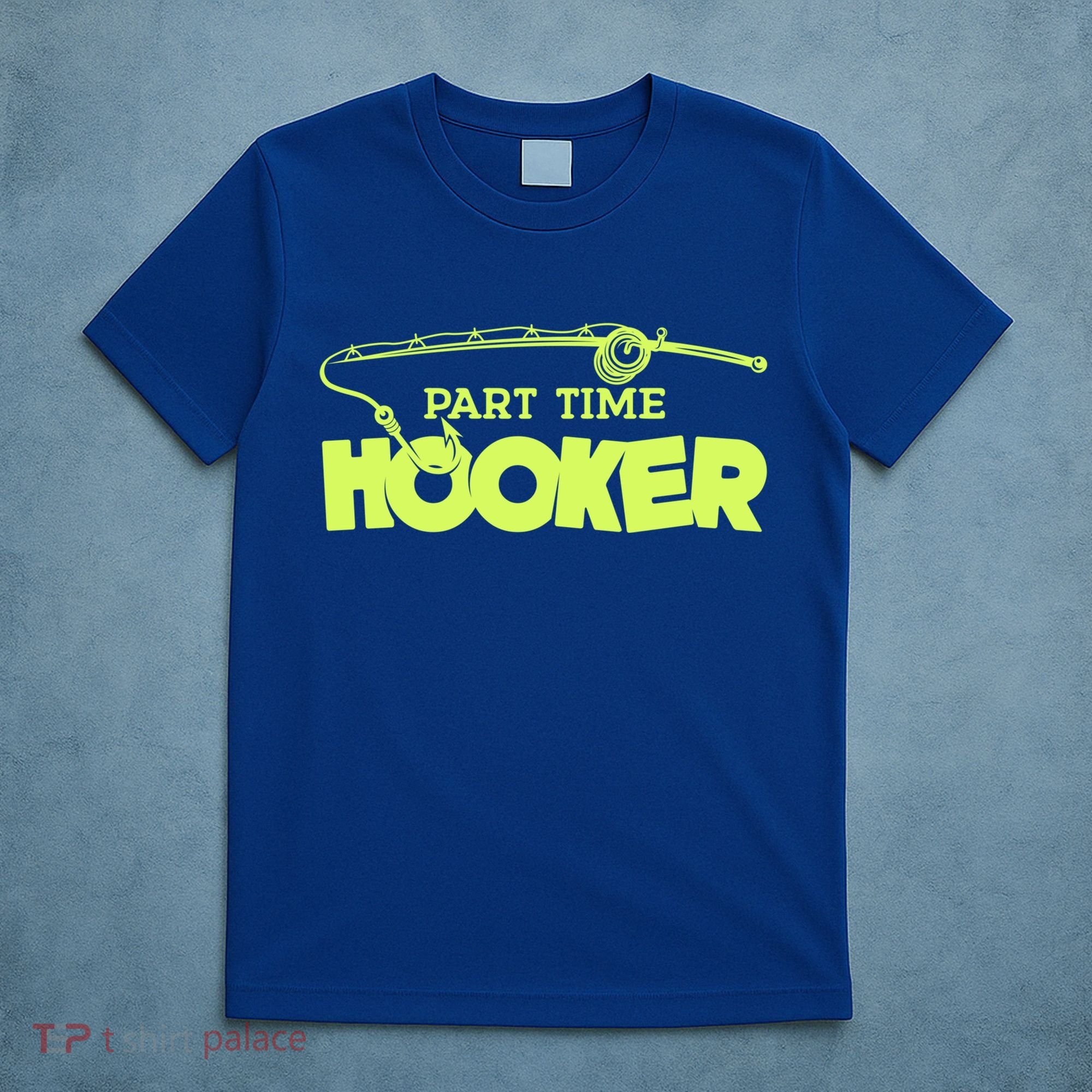 Part Time Hooker Fishing Funny Fish Lover 1 Gift T-Shirt