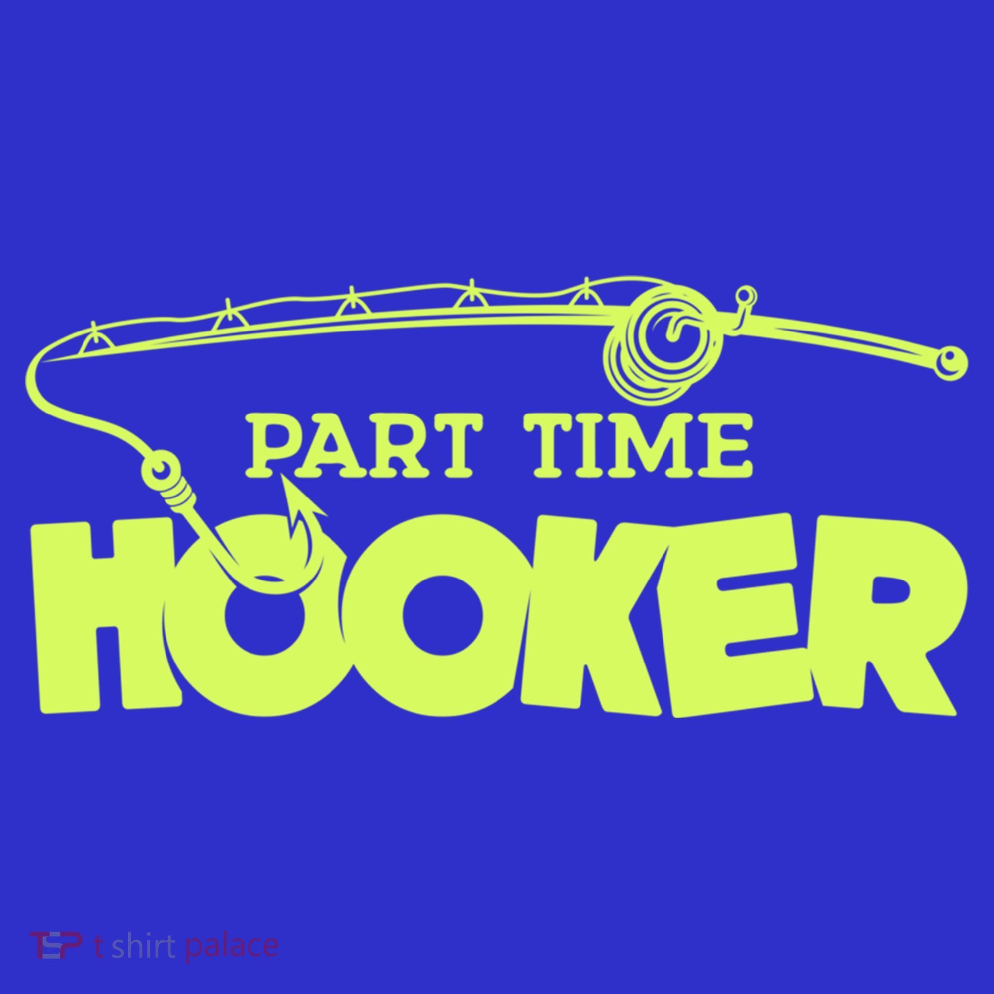 Part Time Hooker Fishing Funny Fish Lover 1 Gift T-Shirt