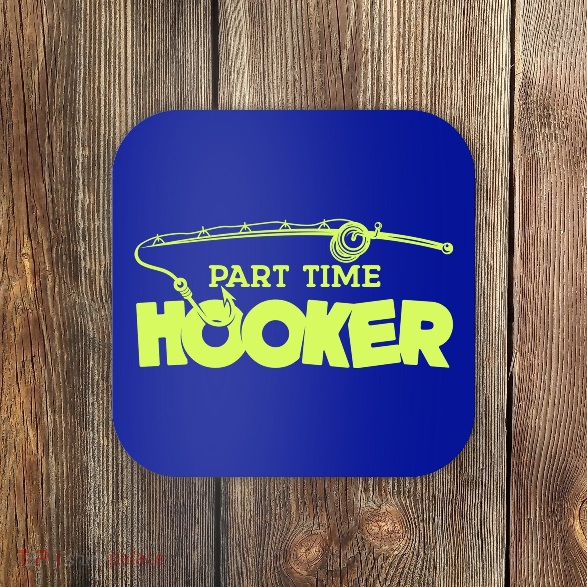 Part Time Hooker Fishing Funny Fish Lover 1 Gift Coaster