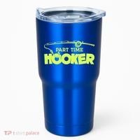 Part Time Hooker Fishing Funny Fish Lover 1 Gift Tumbler thumb 0