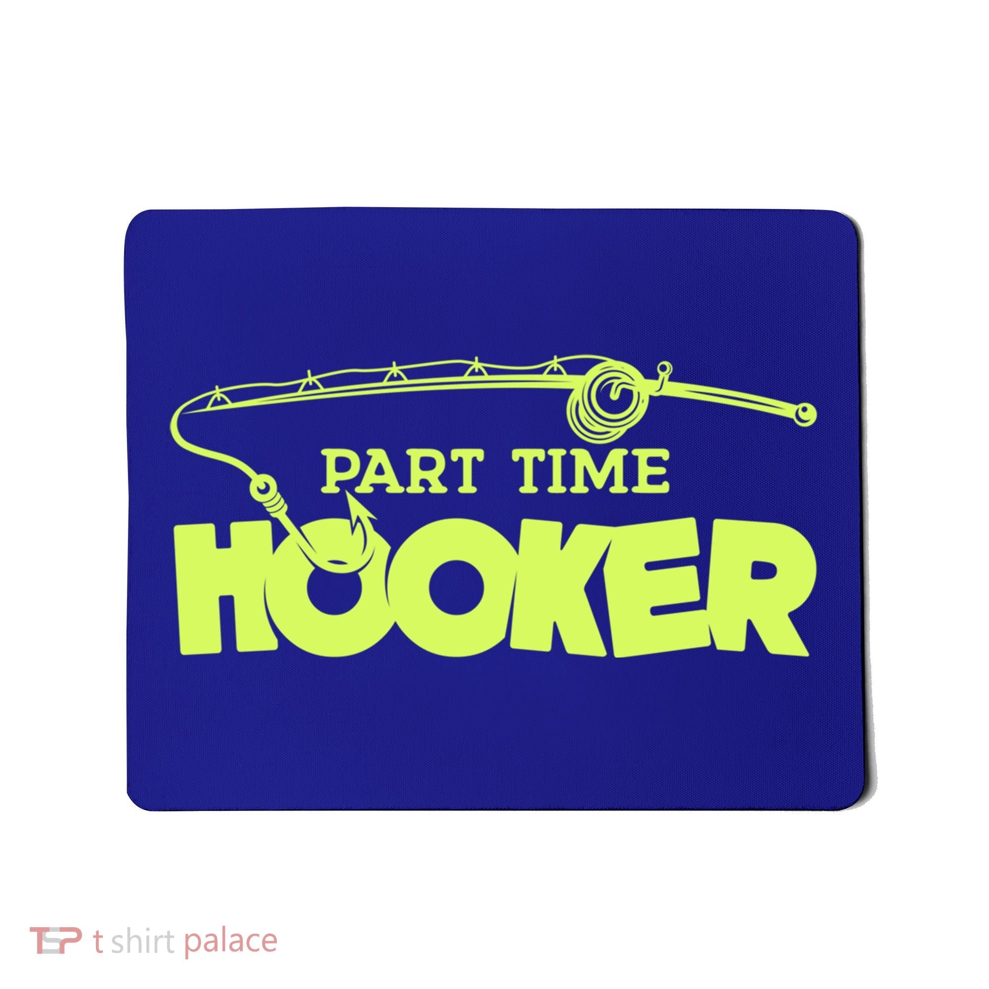 Part Time Hooker Fishing Funny Fish Lover 1 Gift Mousepad