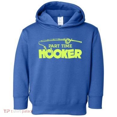 Part Time Hooker Fishing Funny Fish Lover 1 Gift Toddler Hoodie