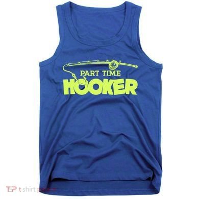 Part Time Hooker Fishing Funny Fish Lover 1 Gift Tank Top
