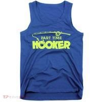 Part Time Hooker Fishing Funny Fish Lover 1 Gift Tank Top thumb 0
