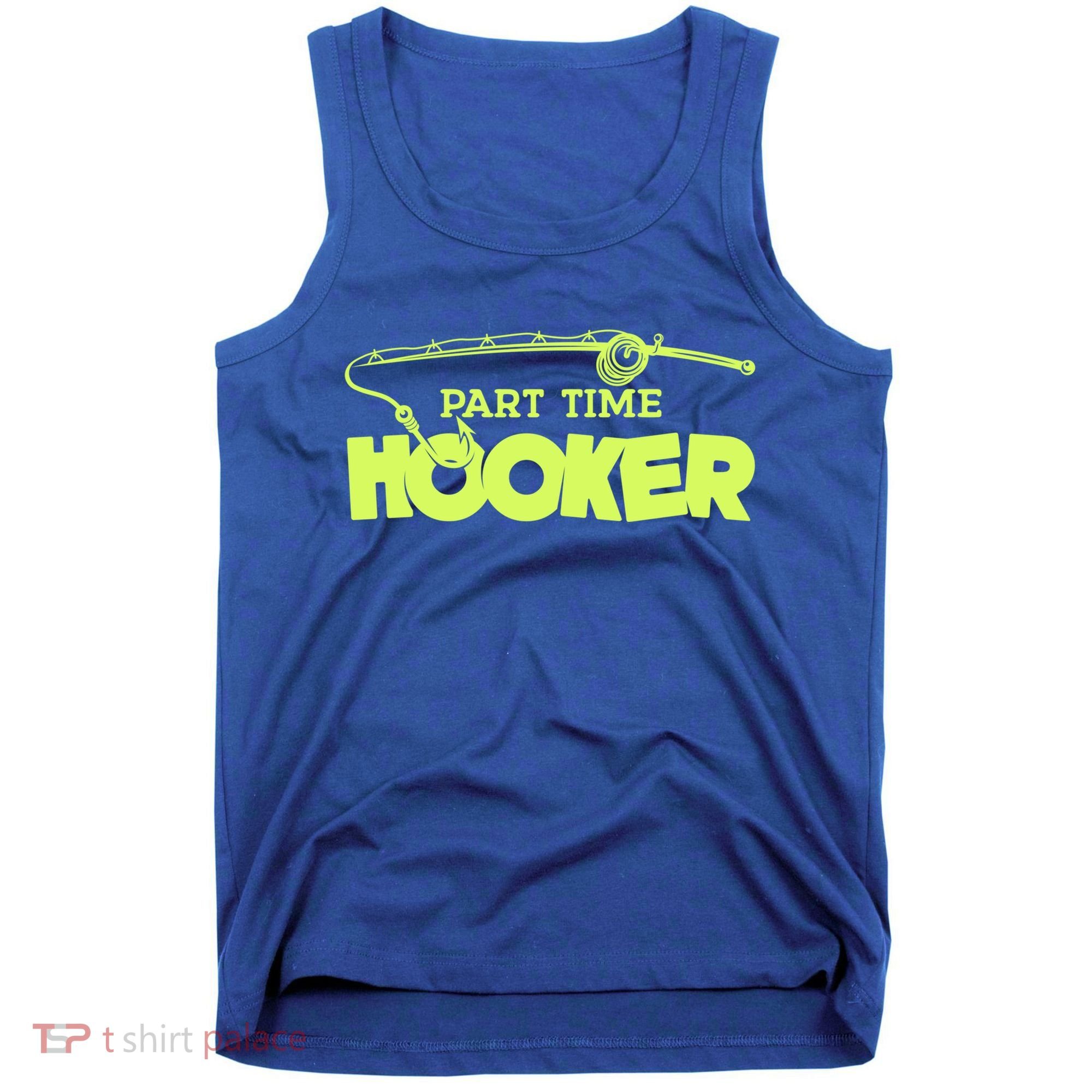 Part Time Hooker Fishing Funny Fish Lover 1 Gift Tank Top