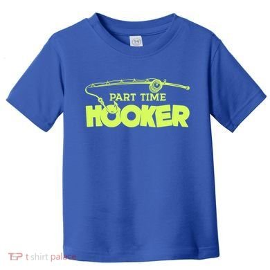 Part Time Hooker Fishing Funny Fish Lover 1 Gift Toddler T-Shirt