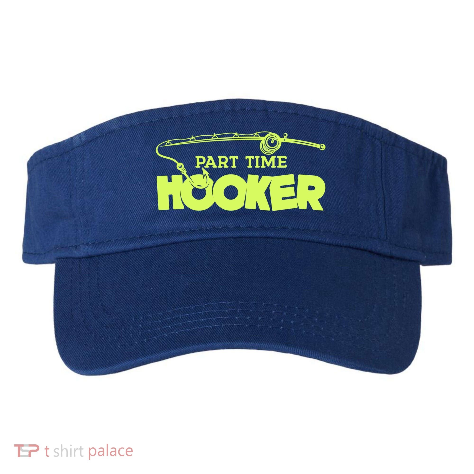 Part Time Hooker Fishing Funny Fish Lover 1 Gift Visor