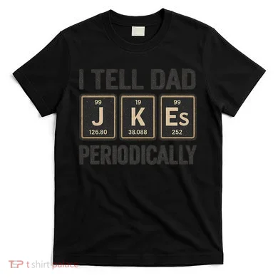 Periodic Table Humor for Dads T-Shirt