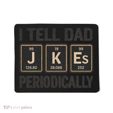 Periodic Table Humor for Dads Mousepad
