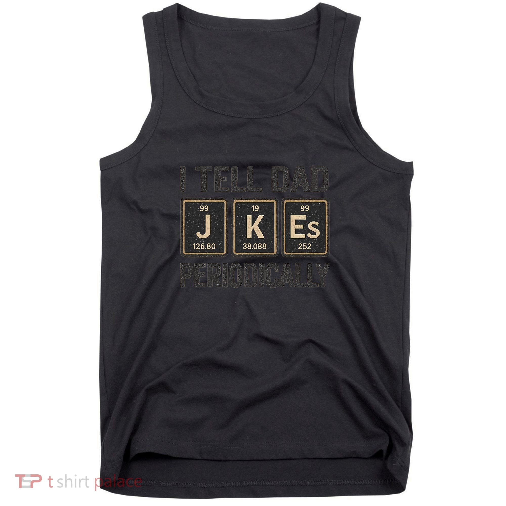 Periodic Table Humor for Dads Tank Top