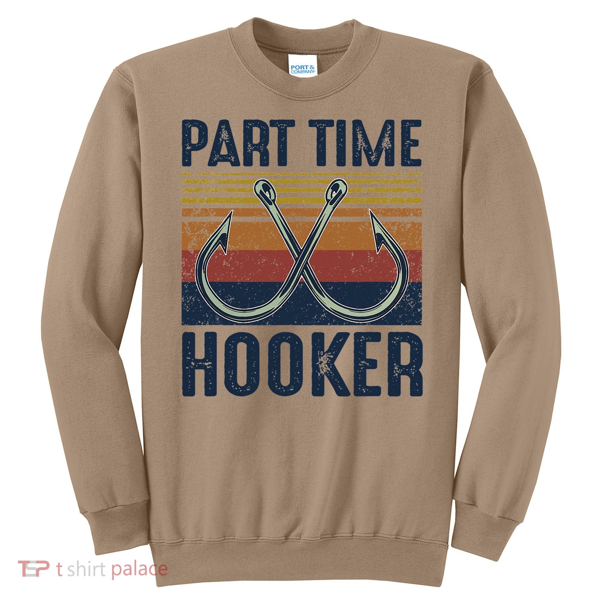 Part Time Hooker Funny Fishing Lover Fisherman Retro Style Sweatshirt