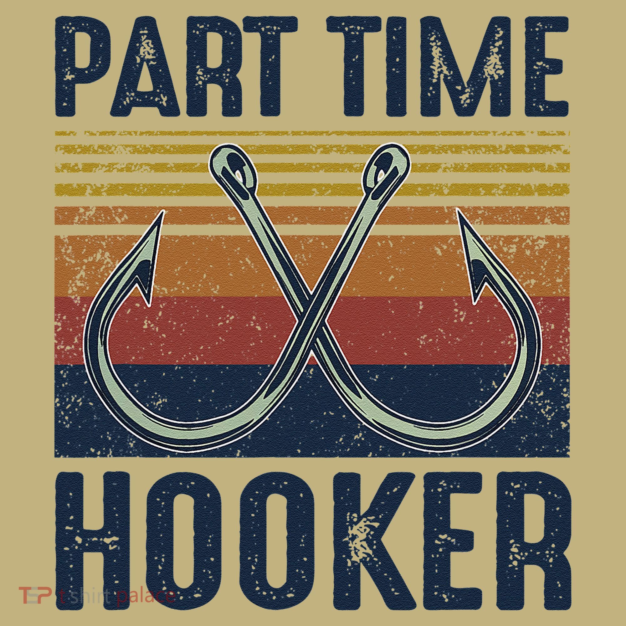 Part Time Hooker Funny Fishing Lover Fisherman Retro Style T-Shirt