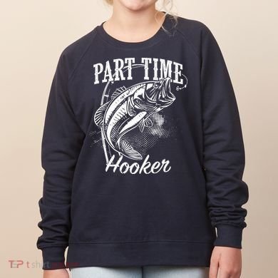 Part Time Hooker Fishing Women's Sweatshirt