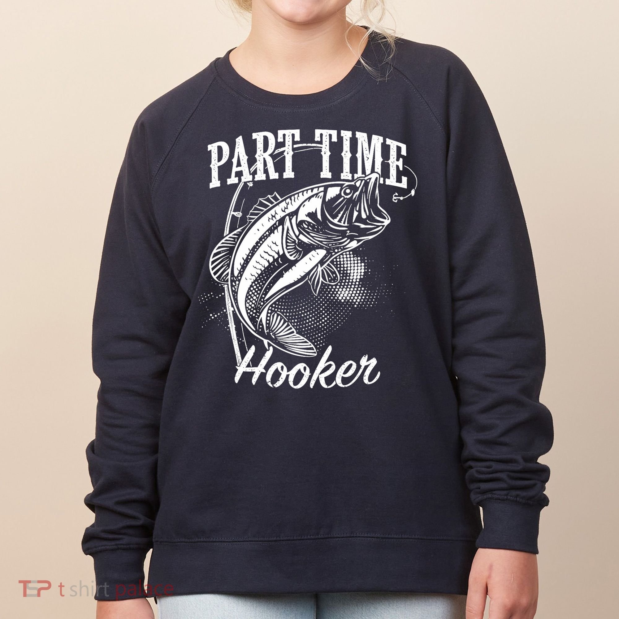 Part Time Hooker Fishing Women's Sweatshirt