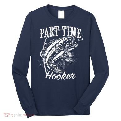 Part Time Hooker Fishing Long Sleeve Shirt