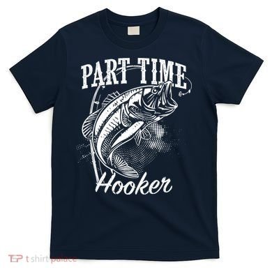 Part Time Hooker Fishing T-Shirt
