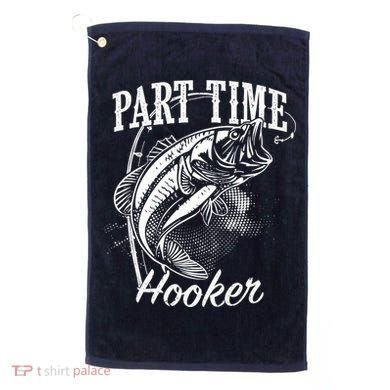 Part Time Hooker Fishing Golf Towel