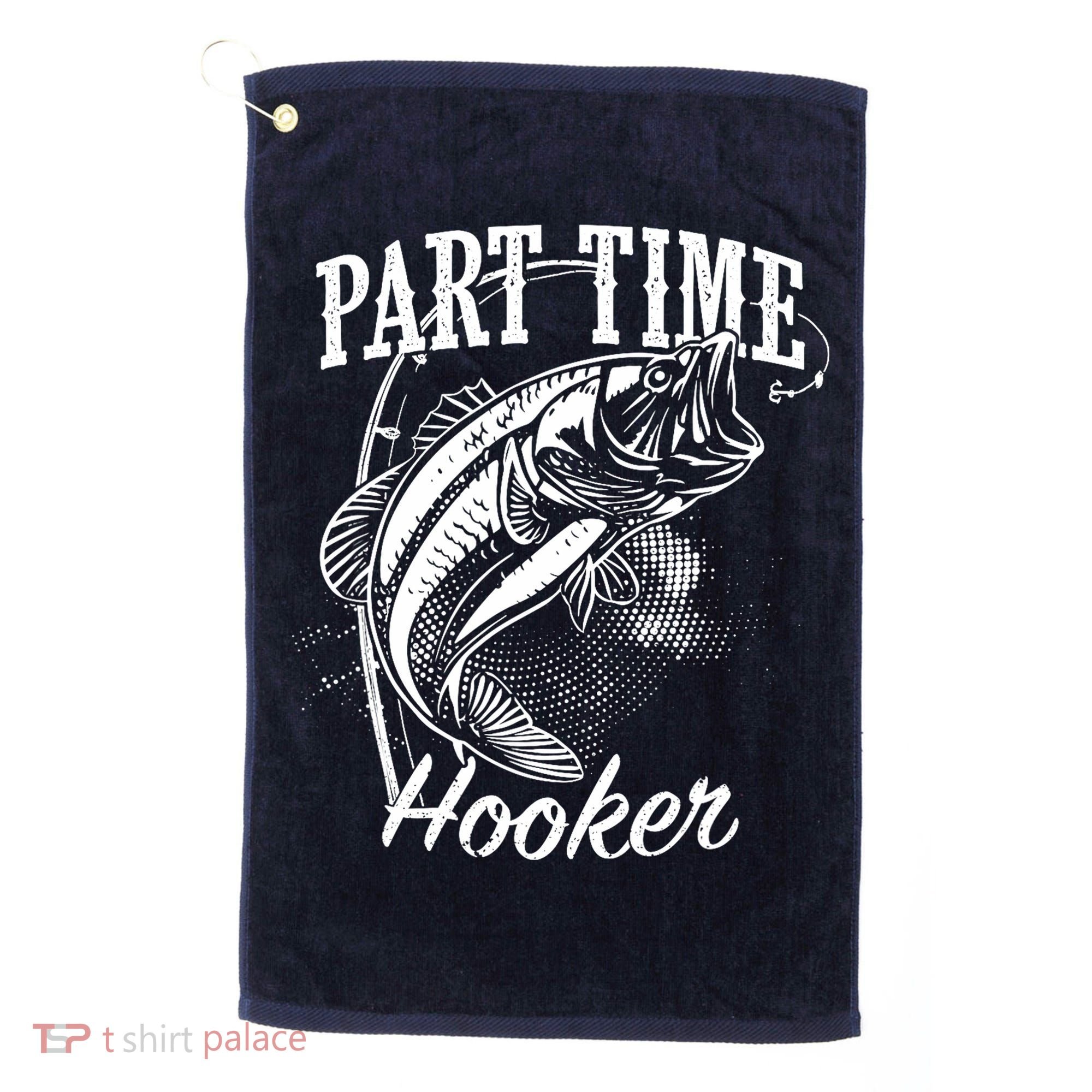 Part Time Hooker Fishing Golf Towel