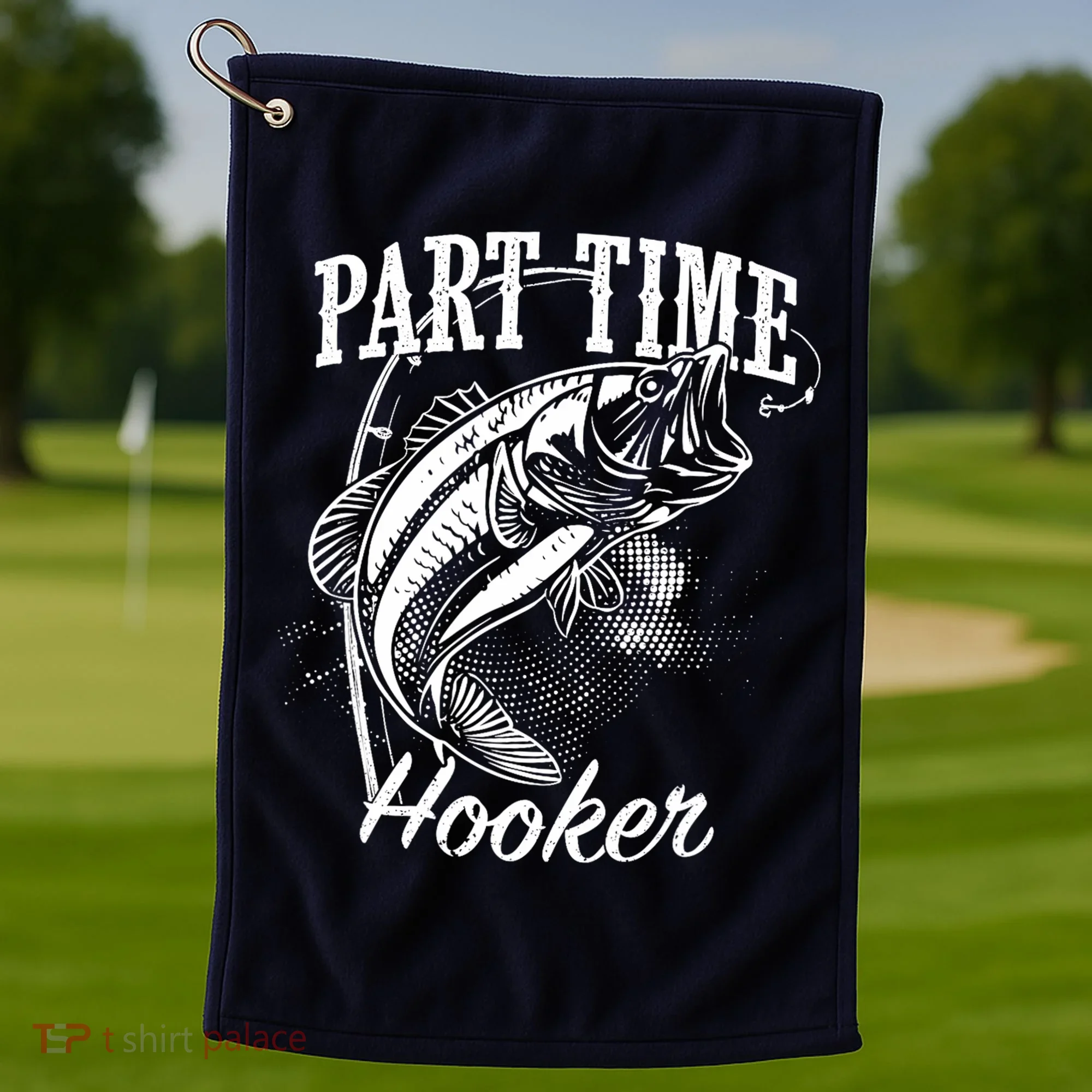 Part Time Hooker Fishing Golf Towel