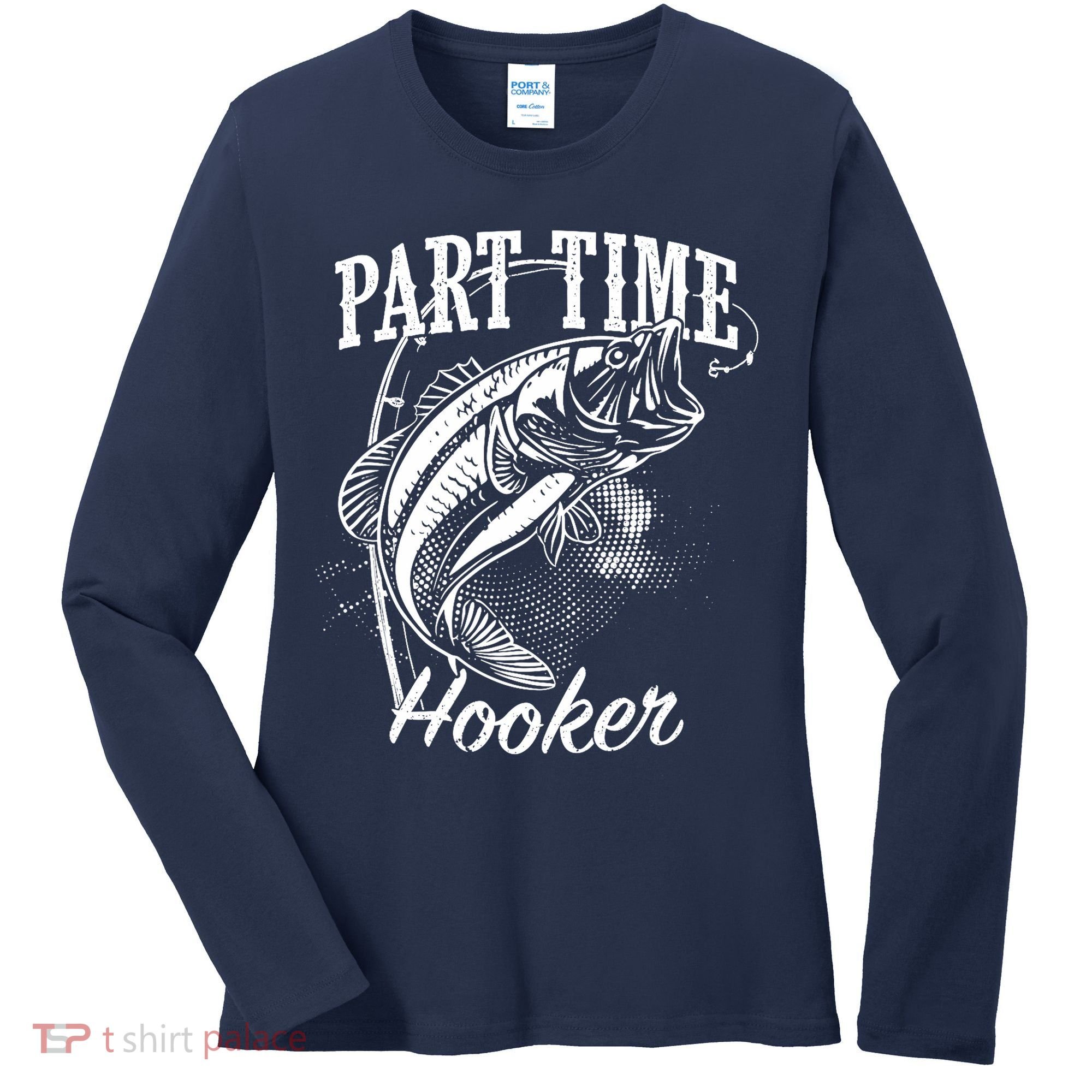 Part Time Hooker Fishing Women's Long Sleeve Shirt