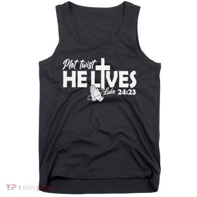 Plot Twist He Lives Luke 2423 Christian God Easter Funny Tank Top