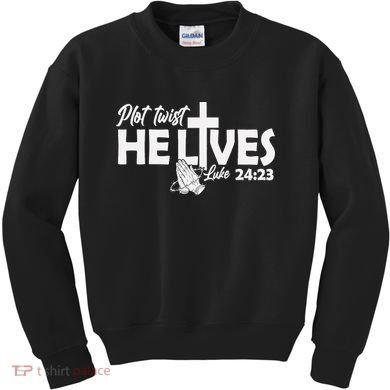 Plot Twist He Lives Luke 2423 Christian God Easter Funny Kids Sweatshirt