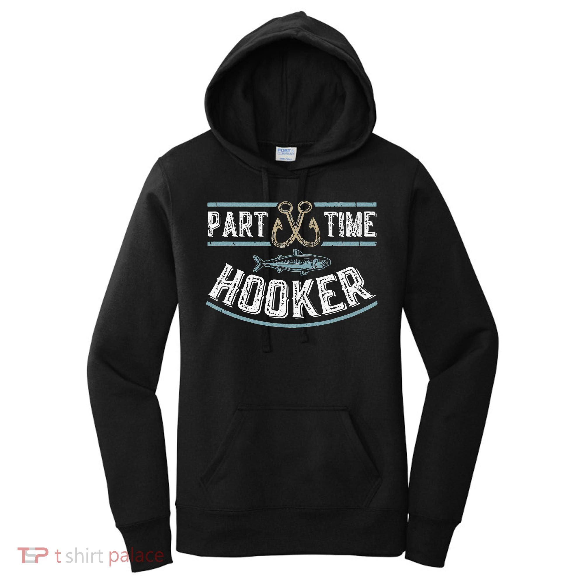Part Time Hooker Fishing Women's Hoodie