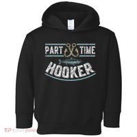 Part Time Hooker Fishing Toddler Hoodie thumb 0