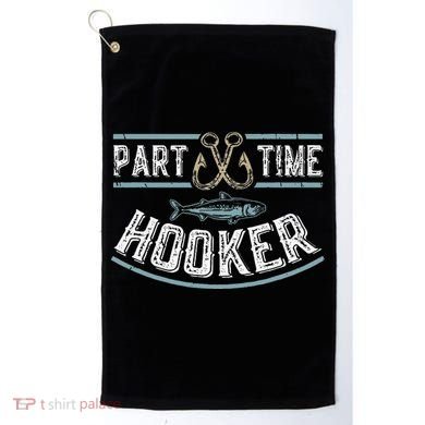 Part Time Hooker Fishing Golf Towel