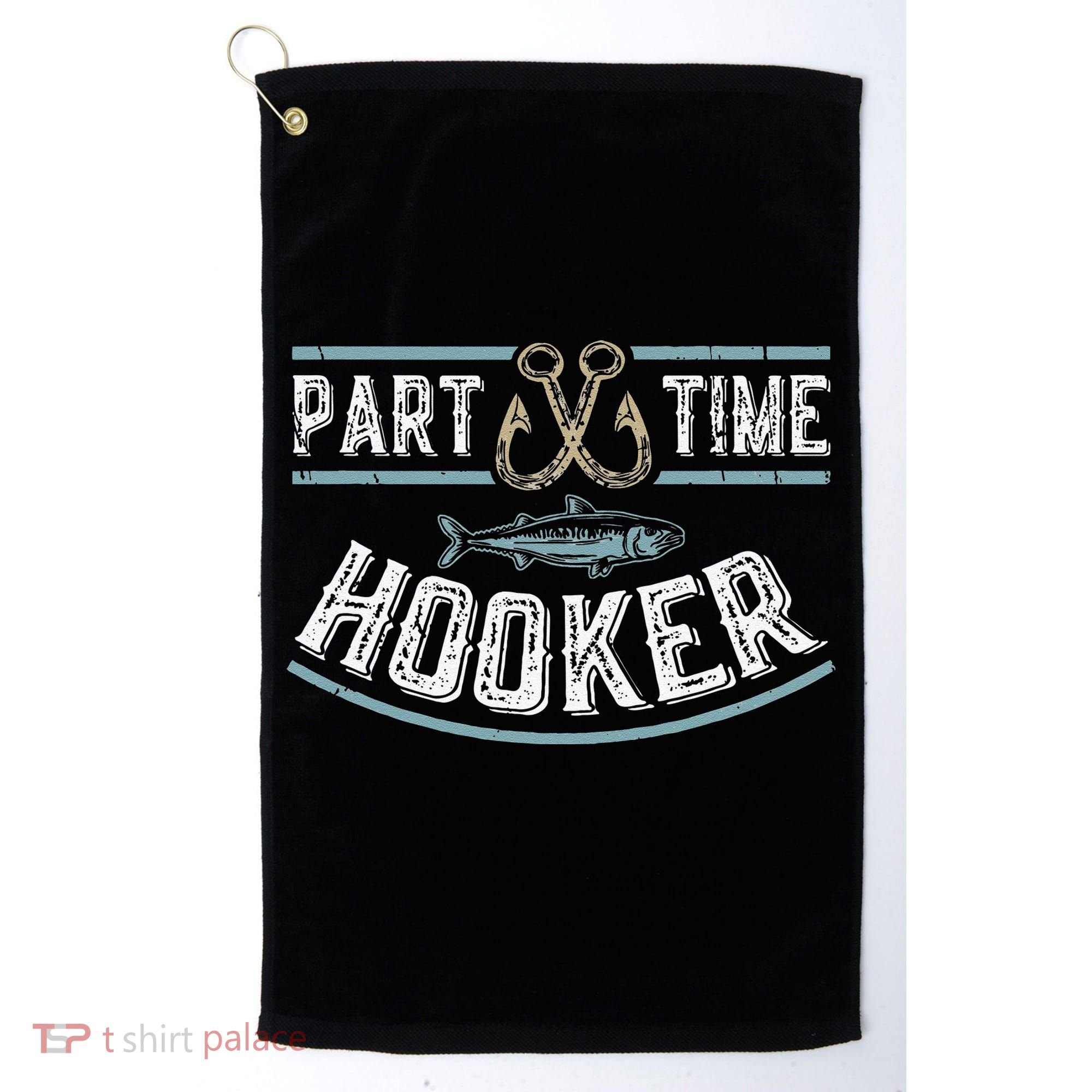 Part Time Hooker Fishing Golf Towel