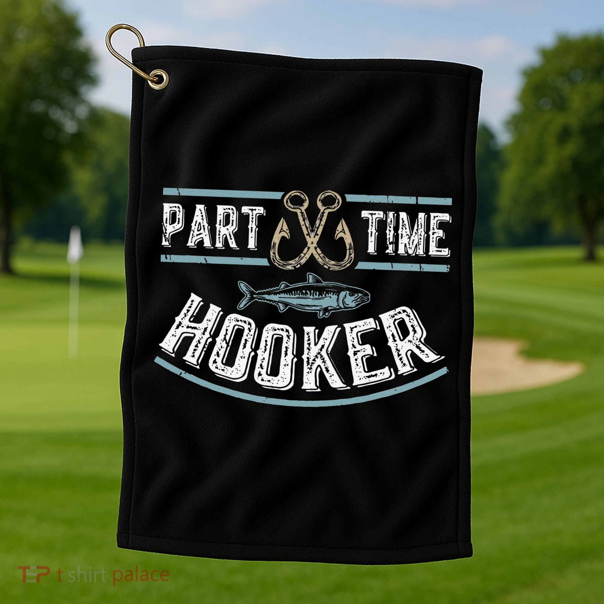 Part Time Hooker Fishing Golf Towel