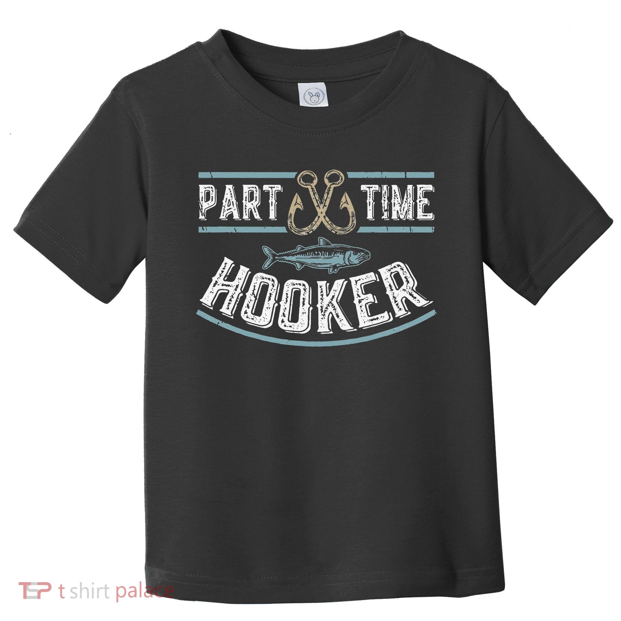 Part Time Hooker Fishing Toddler T-Shirt