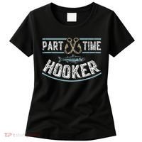 Part Time Hooker Fishing Women's T-Shirt thumb 0