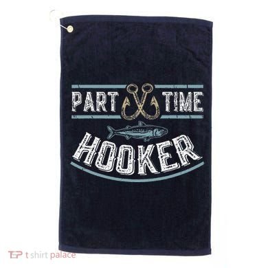 Part Time Hooker Fishing Golf Towel