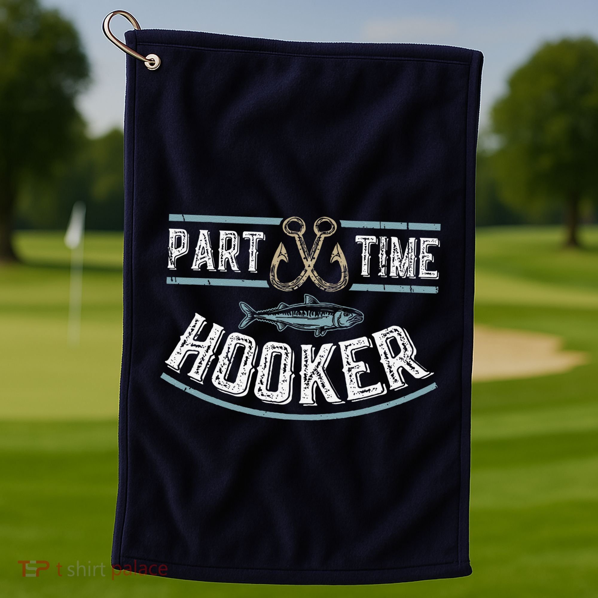 Part Time Hooker Fishing Golf Towel