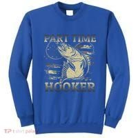 Part Time Hooker Fisher Funny Fishing Cute Gift Sweatshirt thumb 0