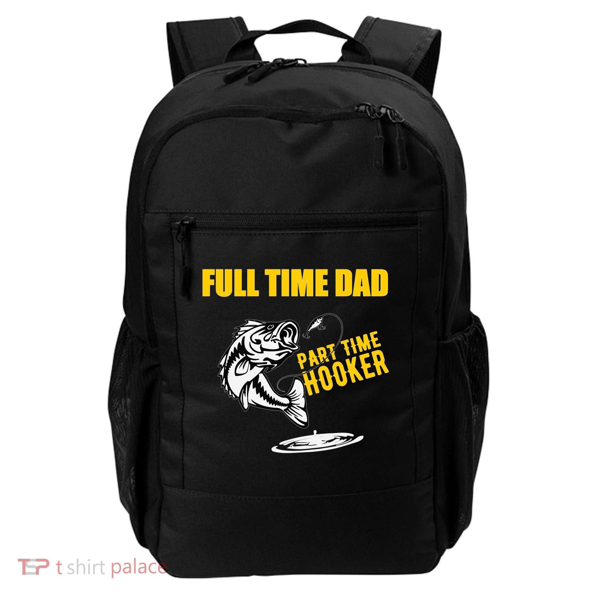 Part Time Hooker Full Time Dad Jokes Fathers Day Fishing Cute Gift Backpack