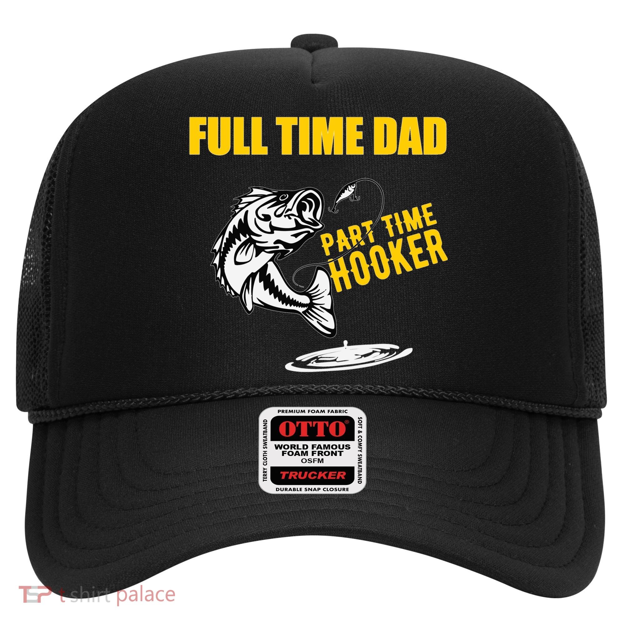 Part Time Hooker Full Time Dad Jokes Fathers Day Fishing Cute Gift Hat