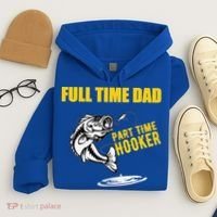 Part Time Hooker Full Time Dad Jokes Fathers Day Fishing Cute Gift Hoodie thumb 4