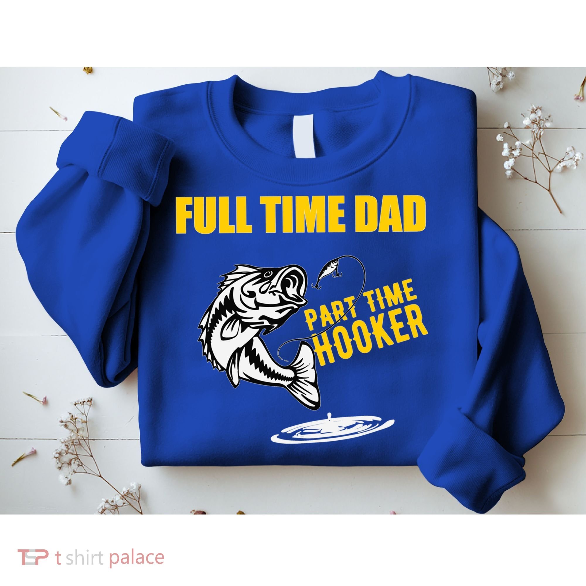 Part Time Hooker Full Time Dad Jokes Fathers Day Fishing Cute Gift Sweatshirt