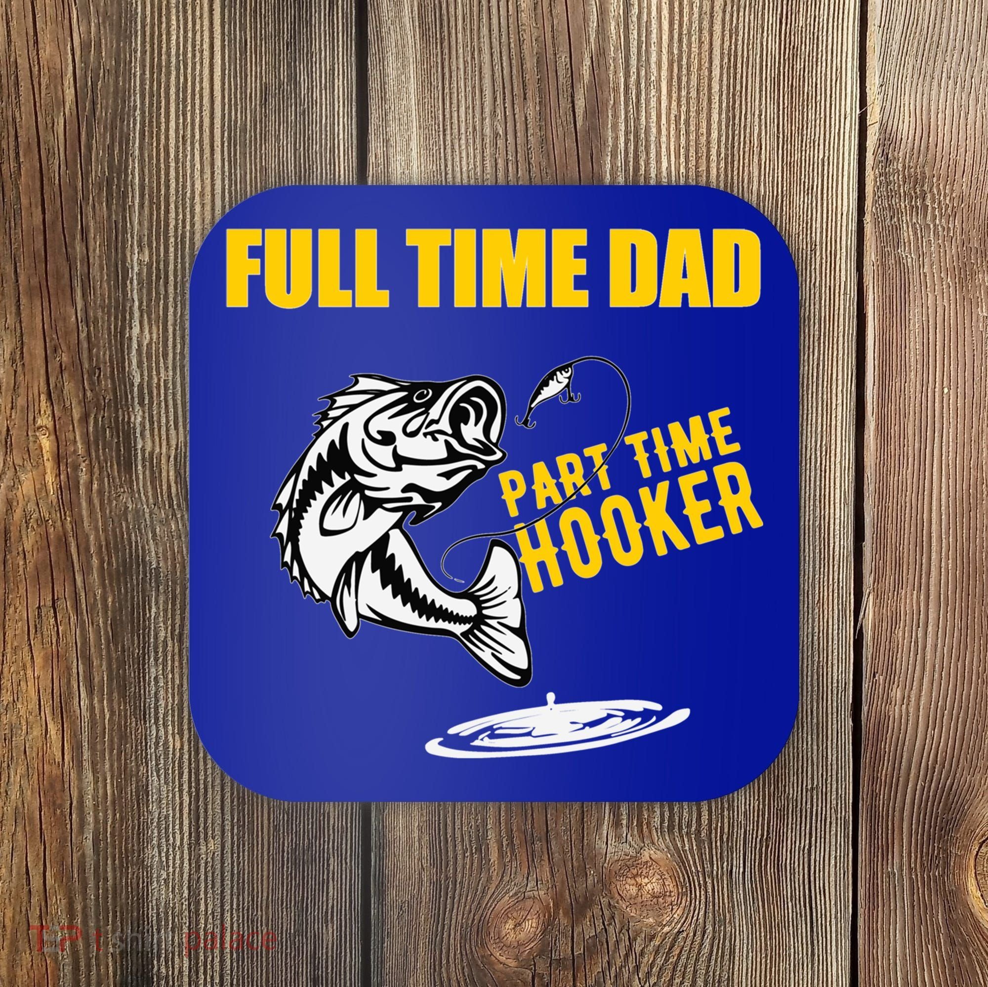 Part Time Hooker Full Time Dad Jokes Fathers Day Fishing Cute Gift Coaster