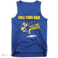 Part Time Hooker Full Time Dad Jokes Fathers Day Fishing Cute Gift Tank Top thumb 0