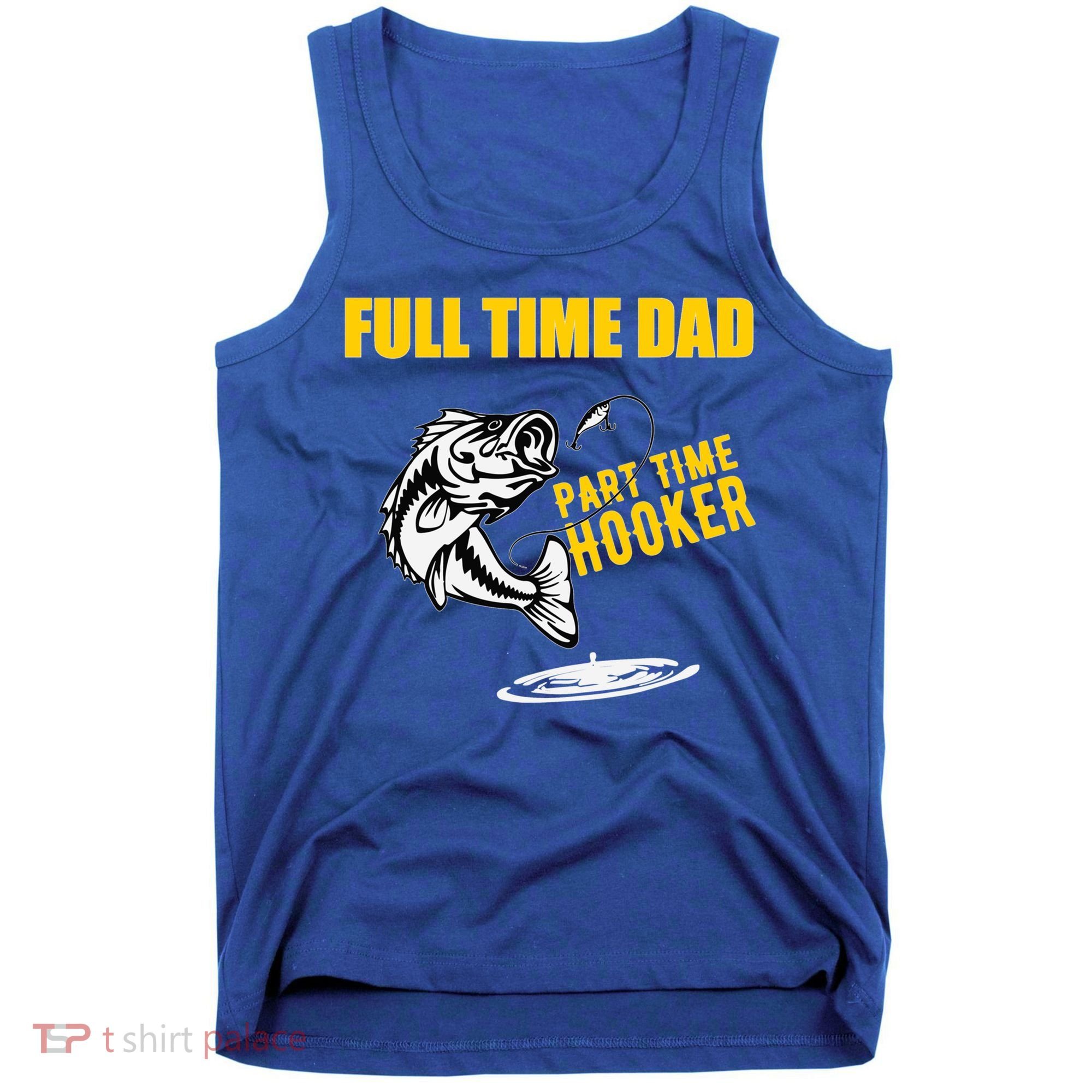 Part Time Hooker Full Time Dad Jokes Fathers Day Fishing Cute Gift Tank Top