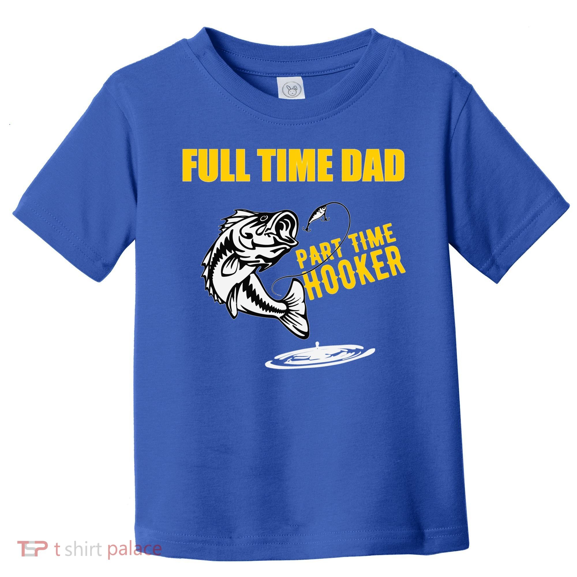 Part Time Hooker Full Time Dad Jokes Fathers Day Fishing Cute Gift Toddler T-Shirt