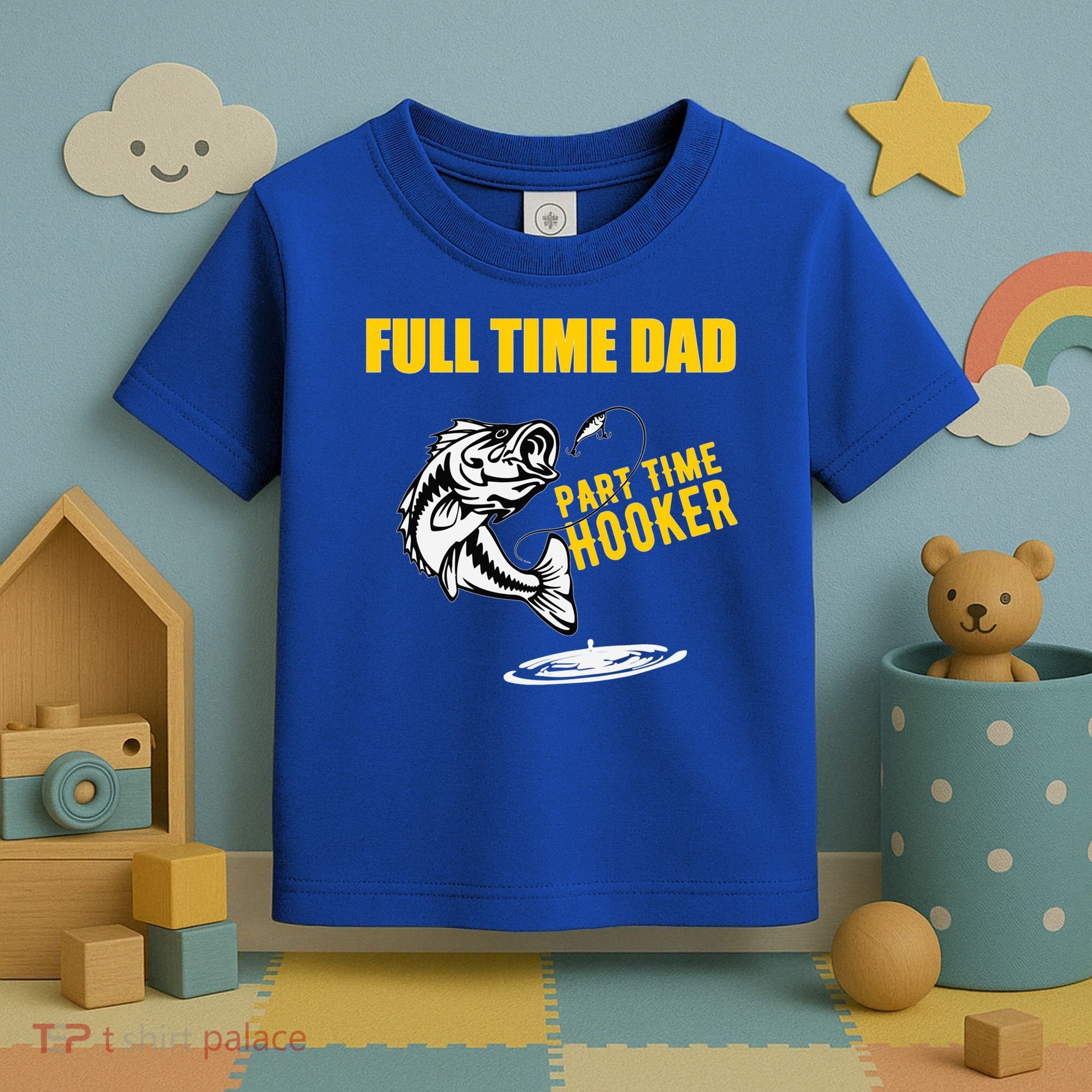Part Time Hooker Full Time Dad Jokes Fathers Day Fishing Cute Gift Toddler T-Shirt