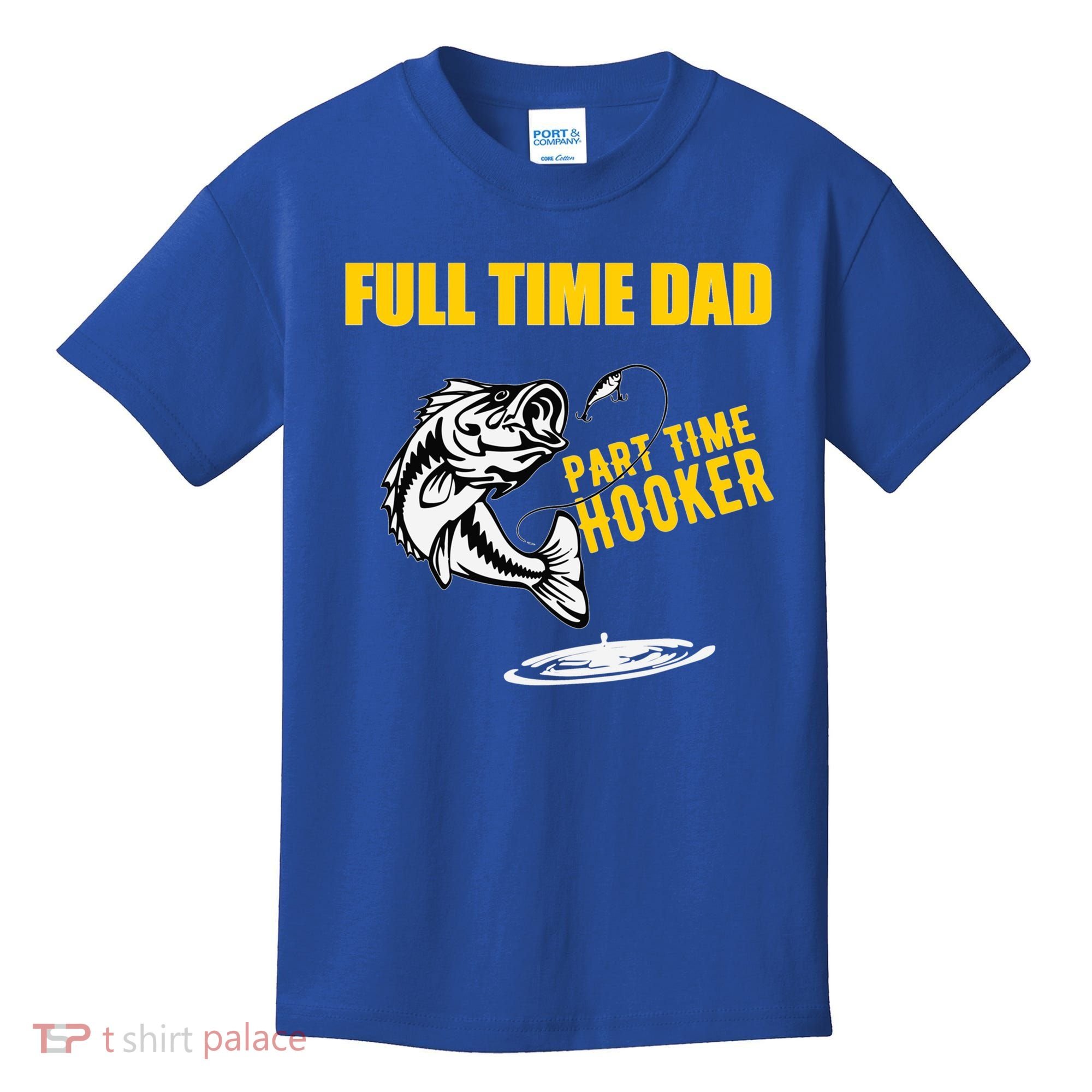 Part Time Hooker Full Time Dad Jokes Fathers Day Fishing Cute Gift Kids T-Shirt