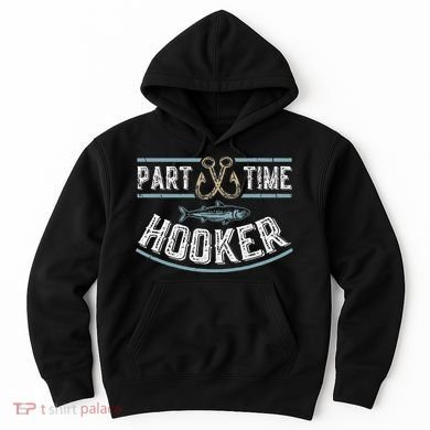 Part Time Hooker Fishing Hoodie